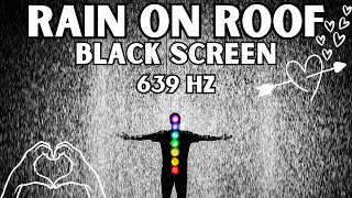 Attract Love & Heal Relationships | Rain On Roof | Black Screen | 639 Hz Pure Tone + Delta Waves