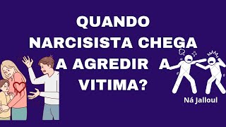 QUANDO NARCISISTA COMEÇA AGREDIR A VITIMA?