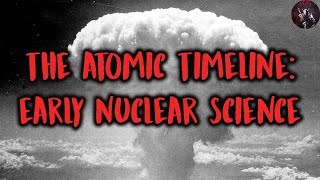 The Atomic Timeline: Early Nuclear Science