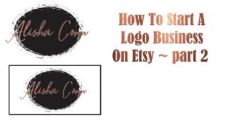 How To Start A Logo Business On Etsy ~ part 2