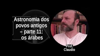 [54] PROF. CLAUDIO - Astronomia dos povos antigos - parte 11: os árabes