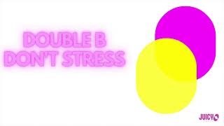 Double B - Don't Stress