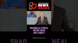 Shaquille O'Neal Says He Doesn't See His Family