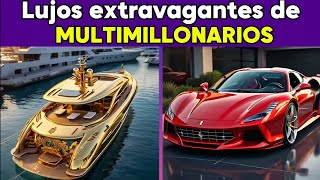 Los lujos más extravagantes de los multimillonarios.