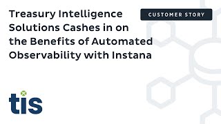 Treasury Intelligence Solutions Cashes in on the Benefits of Automated Observability with Instana