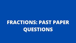 FRACTIONS: PAST PAPER QUESTIONS: Adobe MathLab