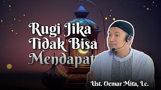 BANYAK KEUTAMAAN RAMADHAN YANG HARUS KITA DAPAT | Ust. Oemar Mita, Lc.