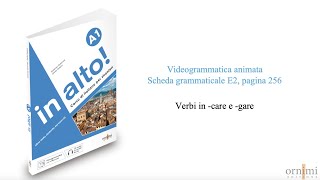 E2 I verbi in -care e -gare (Videogrammatica in alto! A1)