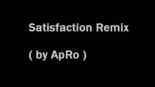 Satisfaction Remix ( by ApRo )