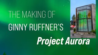 The Making of Ginny Ruffner's Project Aurora