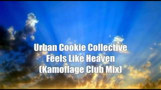 Urban Cookie Collective - Feels Like Heaven ( Kamoflage Club Mix ) HQ