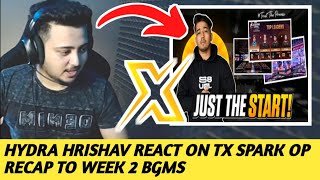 HYDRA HRISHAV REACT ON TX SPARK  RECAP TO WEEK 2 BGMS  | TEAM X SPARK HIGHLIGHTS | Scout & Mavi