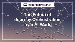 Webinar: The Future of Journey Orchestration in AI World