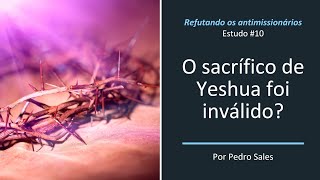 O sacrifício de Yeshua foi inválido pela Torá? A morte de Yeshua foi um sacrifício humano? #10