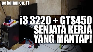 i3 3220+GTS 450 - SENJATA KERJA YANG MANTAP!