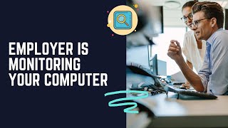 Employer is Monitoring Your Computer | Is Your Computer Being Monitored?