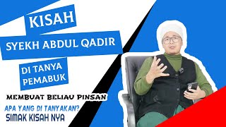 KISAH TUAN SYEKH ABDUL QADIR DENGAN PEMABUK