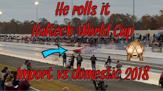 2018 HALTECH WORLD CUP IMPORT VS DOMESTIC SOME OF THE FASTEST CARS IN THE WORLD