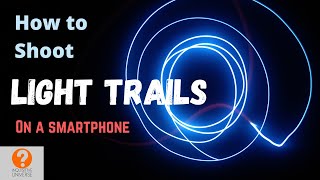 How to shoot light trails on a smartphone