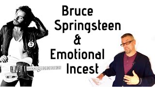 How Emotional lncest Impacted BRUCE SPRINGSTEEN (Ask A Shrink)