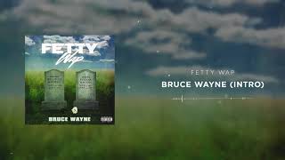 Fetty Wap - Bruce Wayne (Intro) [Official Audio]