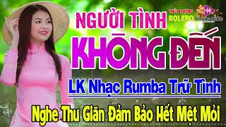 Người Tình Không Đến,Thành Phố Buồn➤LK Rumba Trữ Tình Hải Ngoại HAY NHẤT HIỆN NAY Nghe Êm Tai Dễ Ngủ