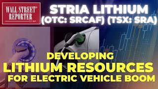 Stria Lithium (OTC: SRCAF)  (TSX: SRA): LITHIUM Powering the EV Revolution!