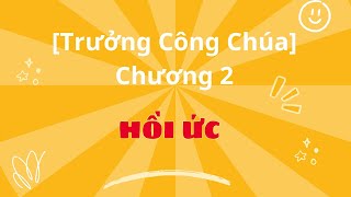 [Trưởng Công Chúa] Chương 2: Hồi Ức