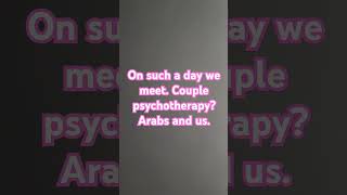 On such a day we meet. Couple psychotherapy? Arabs and us. #טיפול #איראן