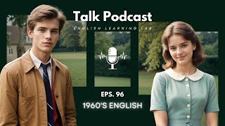 English Learning Lab - Podcast Conversation | EPS. 96: 1960's English