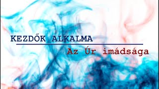 Kezdők alkalma - Az Úr imádsága