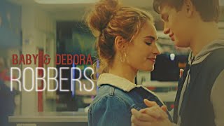 Baby ✗ Debora || Robbers