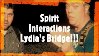 Lydia's Bridge/ Spirit Interactions/Check it out!!