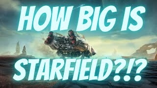 How BIG is Starfield?  SPOILER: Pretty F'n BIG!!!