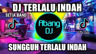 DJ TERLALU INDAH REMIX VIRAL TIKTOK TERBARU 2022 SUNGGUH TERLALU INDAH KENANGANMU DAN CINTAKU