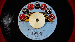 FRED PARRIS & THE RESTLESS HEARTS  NO USE IN CRYING  1965 Checker 1108 Northern soul