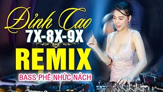 LK NHẠC TRẺ REMIX 7X 8X 9X MỚI NHẤT - NHẠC SÀN VŨ TRƯỜNG DJ MAX PHÊ - 100% Bass Phê Nhức Nách