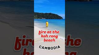 FIRE ST THE KOH RONG BEACH, CAMBODIA  #shorts