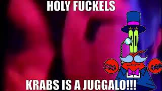 MR. KRABS IS A JUGGALO!?!?!????