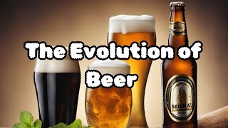 The Evolution of Beer: A Timeless Journey