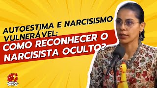 📉🆚🤔Autoestima e Narcisismo Vulnerável: Como Reconhecer o Narcisista Oculto?