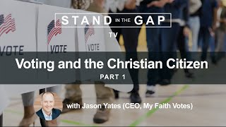 Stand in the Gap TV: Voting and the Christian Citizen – Part 1