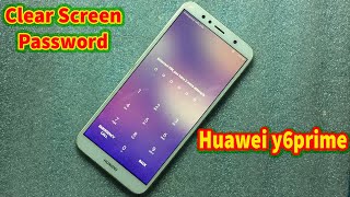 Huawei y6 prime hard reset clear Huawei y6 prime  screen password