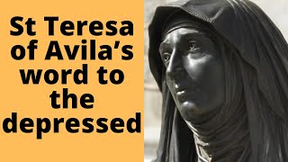 St. Teresa of Avila’s word to the depressed