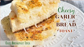 Cheesy Garlic Bread Toast