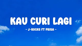 J-Rocks ft Prisa - Kau Curi Lagi - Lirik Nostalgia