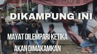 Unik, Dikampung ini mayat Dilempari dahulu sebelum Dimakamkan#Carapemakamanunik