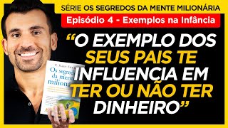 4º EP. - Exemplo dos Pais na Infância - Série Os Segredos da Mente Milionária com Tiago Benevides