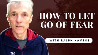 How To Let Go Of Fear *