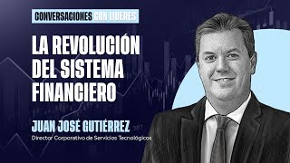 La Revolución del Sistema Financiero | Juan José Gutiérrez